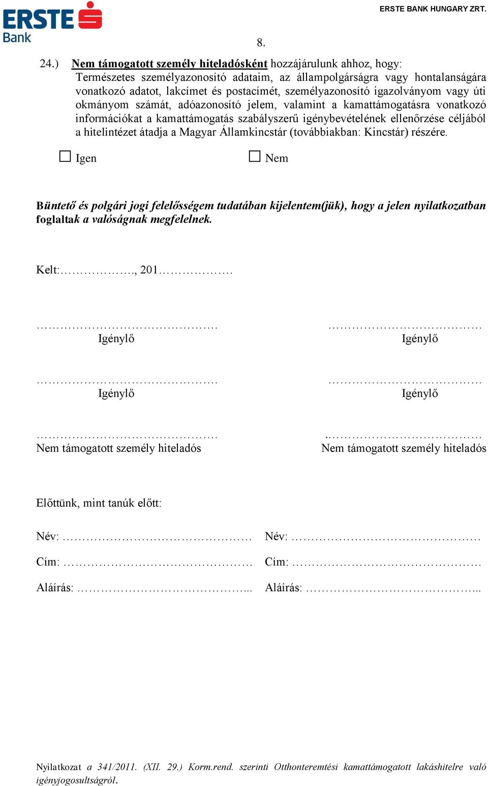 személyazonosító igazolványom vagy úti okmányom számát, adóazonosító jelem, a kamattámogatásra vonatkozó információkat a kamattámogatás szabályszerű igénybevételének ellenőrzése céljából a