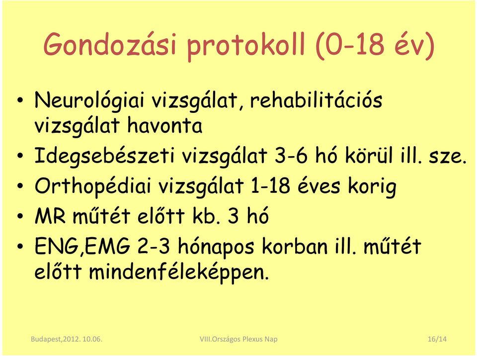 Orthopédiai vizsgálat 1-18 éves korig MR műtét előtt kb.