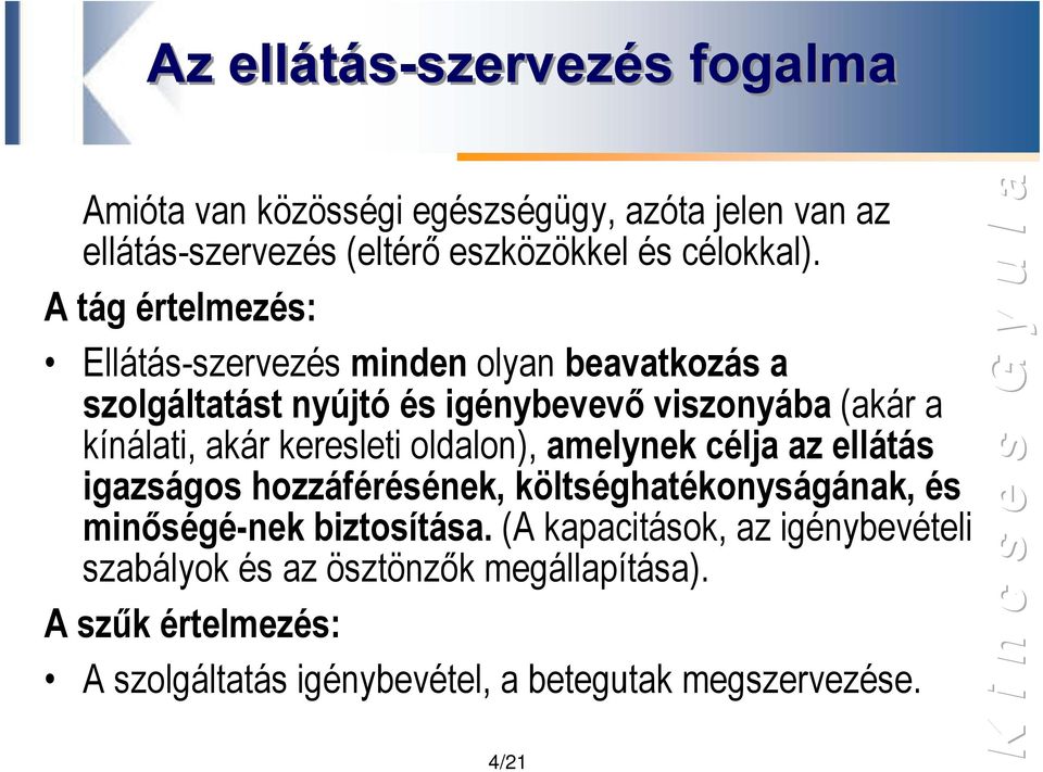 keresleti oldalon), amelynek célja az ellátás igazságos hozzáférésének, költséghatékonyságának, és minőségé-nek biztosítása.