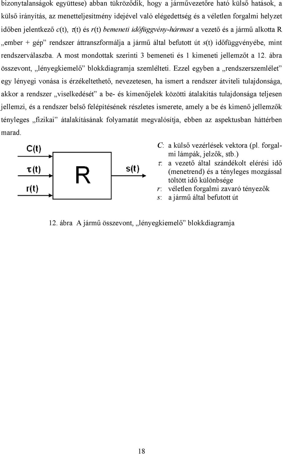 A most mondottak szerinti 3 bemeneti és 1 kimeneti jellemzőt a 12. ábra összevont, lényegkiemelő blokkdiagramja szemlélteti.