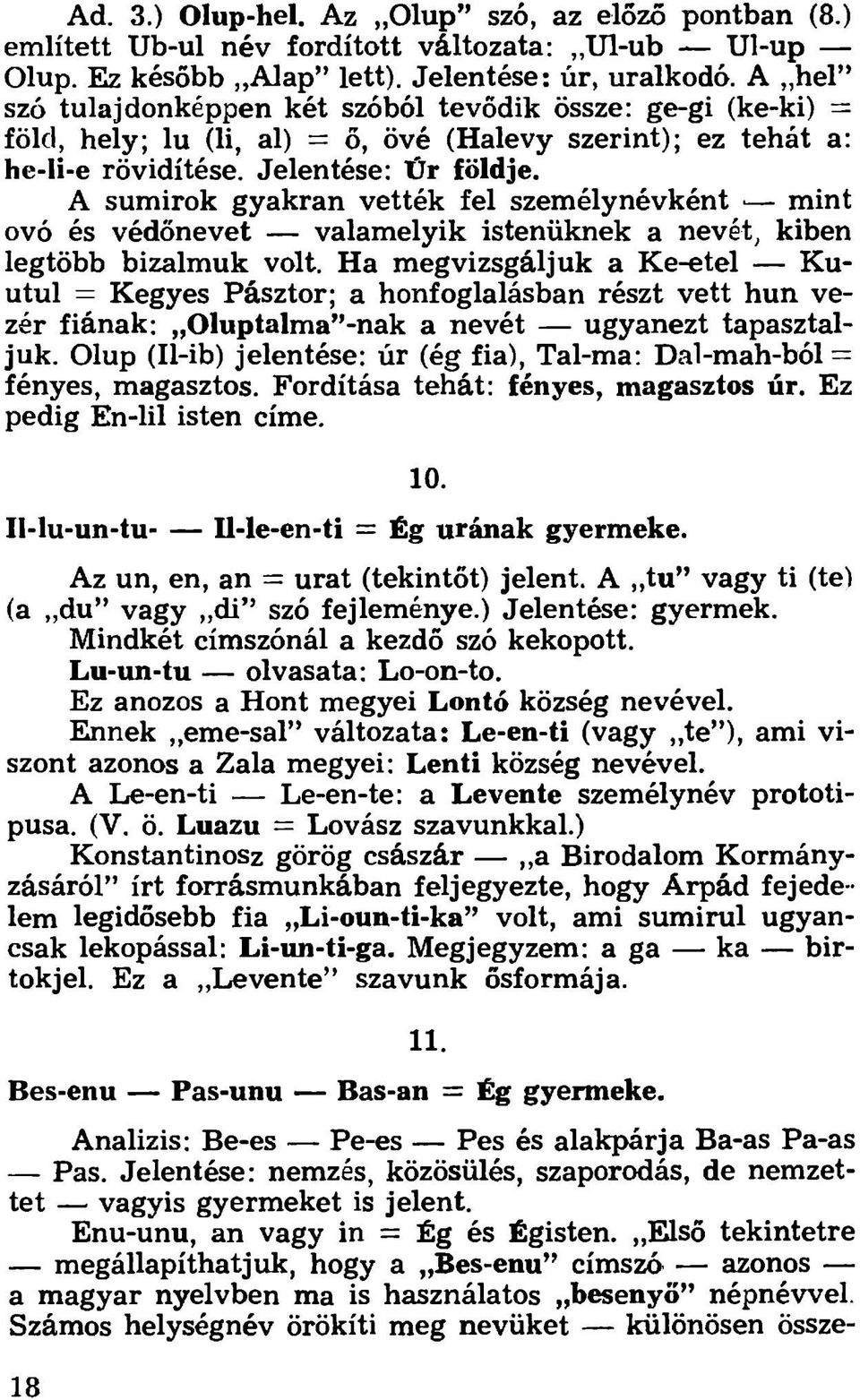 A sumirok gyakran vették fel személynévként mint óvó és védőnevet valam elyik istenüknek a nevét, kiben legtöbb bizalmuk volt.