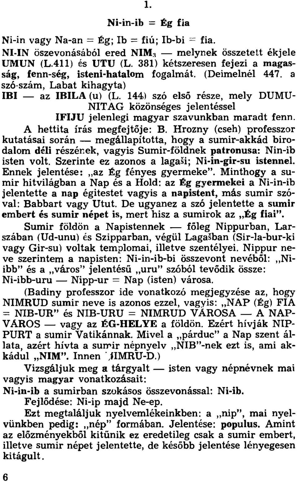 144) szó első része, mely DUMU- N IT A G közönséges jelentéssel IFIJU jelenlegi magyar szavunkban maradt fenn. A hettita írás m egfejtője: B.