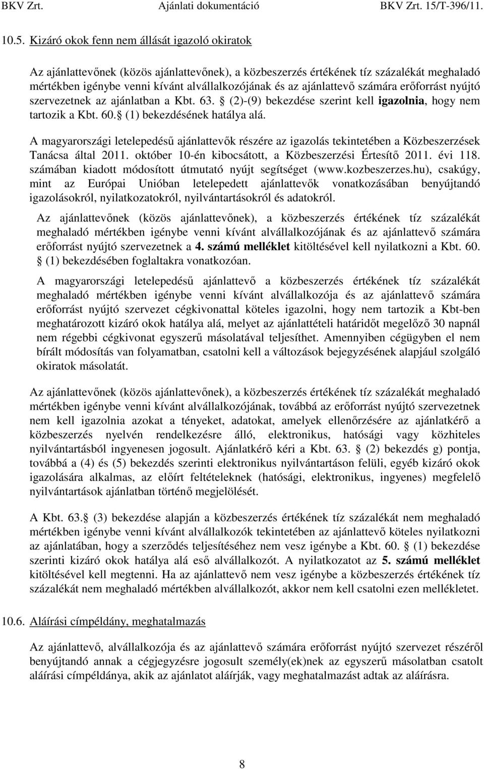 A magyarországi letelepedéső ajánlattevık részére az igazolás tekintetében a Közbeszerzések Tanácsa által 2011. október 10-én kibocsátott, a Közbeszerzési Értesítı 2011. évi 118.