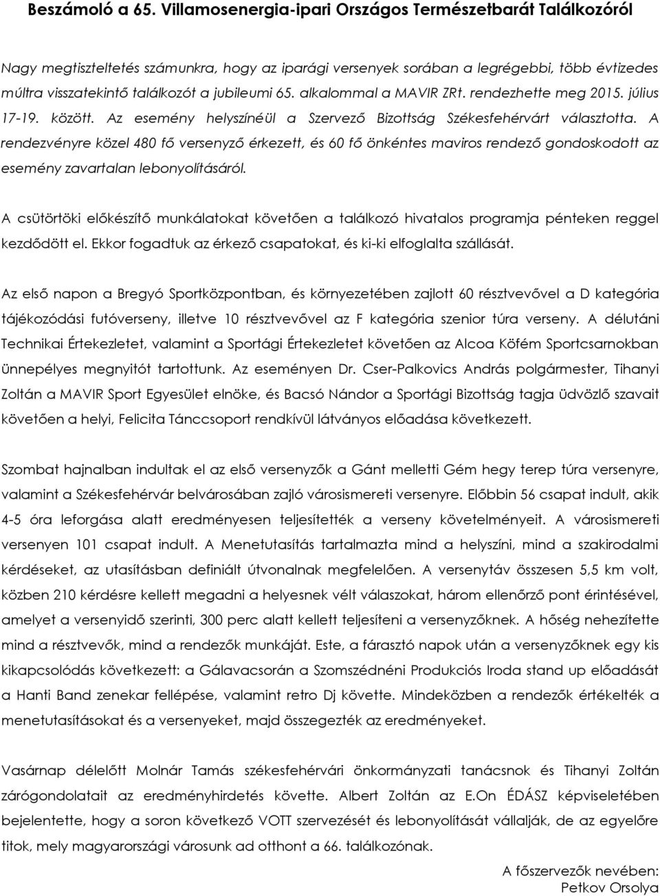 65. alkalommal a MAVIR ZRt. rendezhette meg 2015. július 17-19. között. Az esemény helyszínéül a Szervező Bizottság Székesfehérvárt választotta.