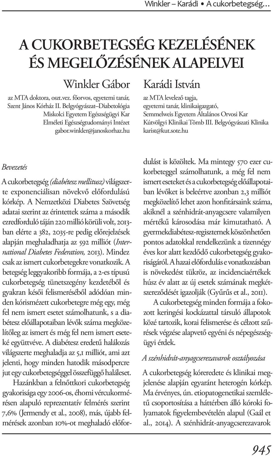 hu Karádi István az MTA levelező tagja, egyetemi tanár, klinikaigazgató, Semmelweis Egyetem Általános Orvosi Kar Kútvölgyi Klinikai Tömb III. Belgyógyászati Klinika karist@kut.sote.