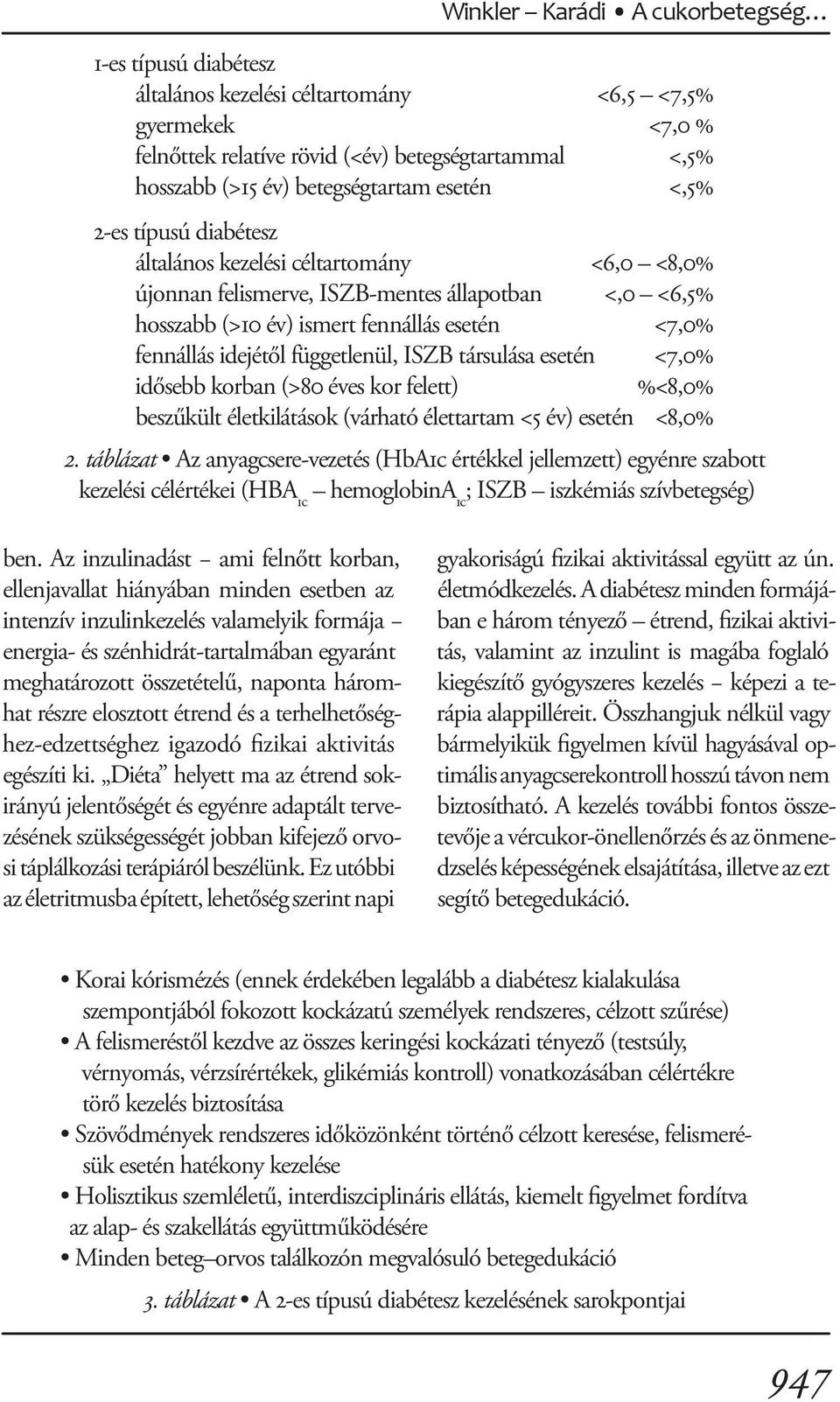 függetlenül, ISZB társulása esetén <7,0% idősebb korban (>80 éves kor felett) %<8,0% beszűkült életkilátások (várható élettartam <5 év) esetén <8,0% 2.