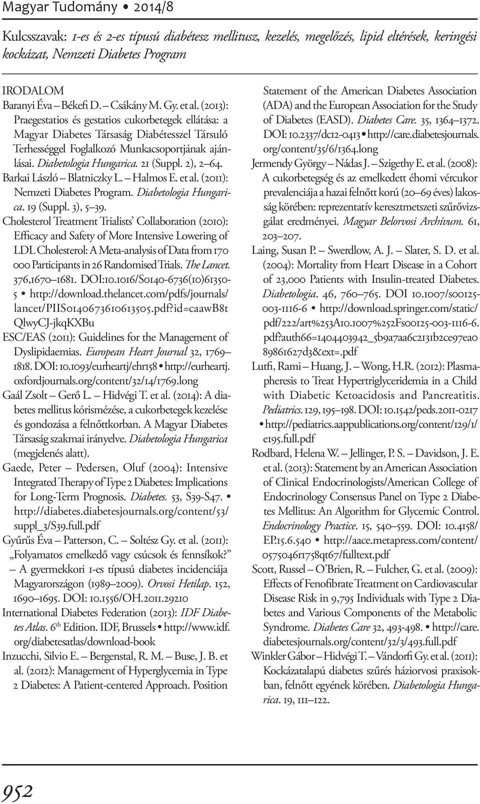 Diabetologia Hungarica. 21 (Suppl. 2), 2 64. Barkai László Blatniczky L. Halmos E. et al. (2011): Nemzeti Diabetes Program. Diabetologia Hungarica. 19 (Suppl. 3), 5 39.