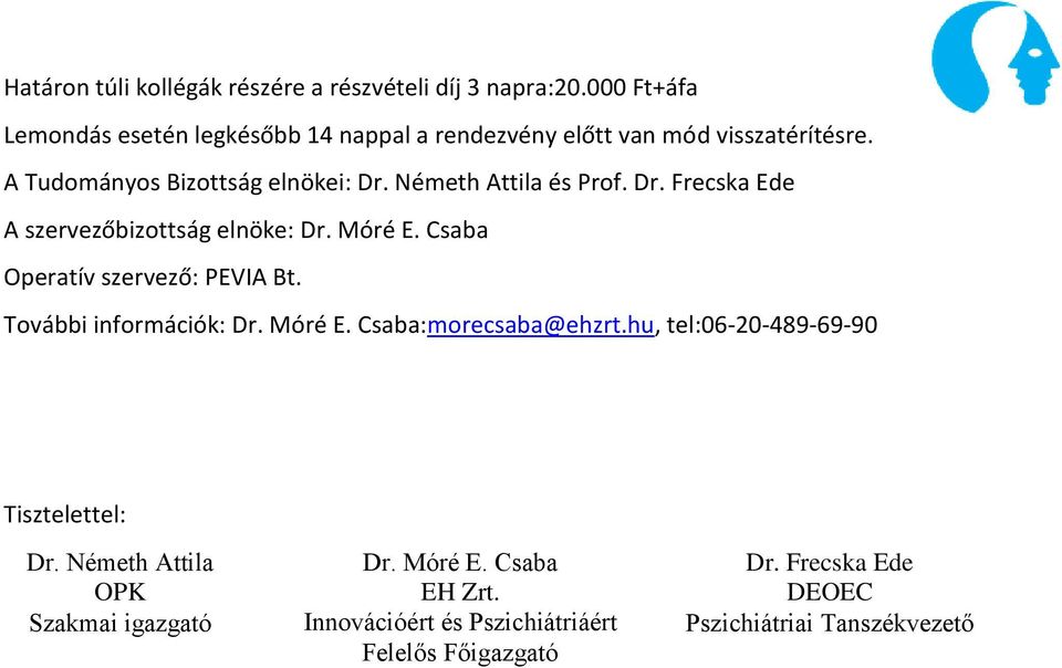 Németh Attila és Prof. Dr. Frecska Ede A szervezőbizottság elnöke: Dr. Móré E. Csaba Operatív szervező: PEVIA Bt. További információk: Dr.