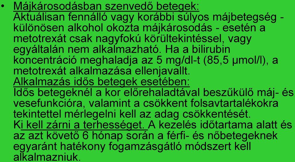 Alkalmazás idős betegek esetében: Idős betegeknél a kor előrehaladtával beszűkülő máj- és vesefunkcióra, valamint a csökkent folsavtartalékokra tekintettel mérlegelni kell