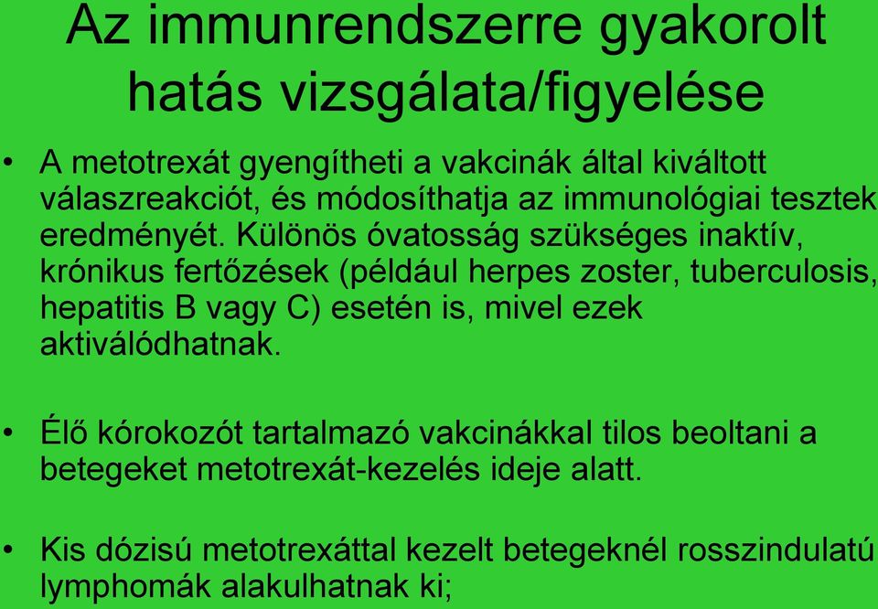 Különös óvatosság szükséges inaktív, krónikus fertőzések (például herpes zoster, tuberculosis, hepatitis B vagy C) esetén is,