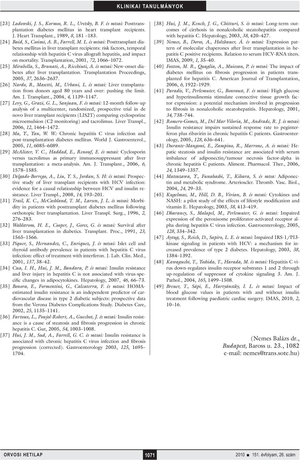 Transplantation, 2001, 72, 1066 1072. [25] Mirabella, S., Brunati, A., Ricchiuti, A. és mtsai: New-onset diabetes after liver transplantation. Transplantation Proceedings, 2005, 37, 2636 2637.