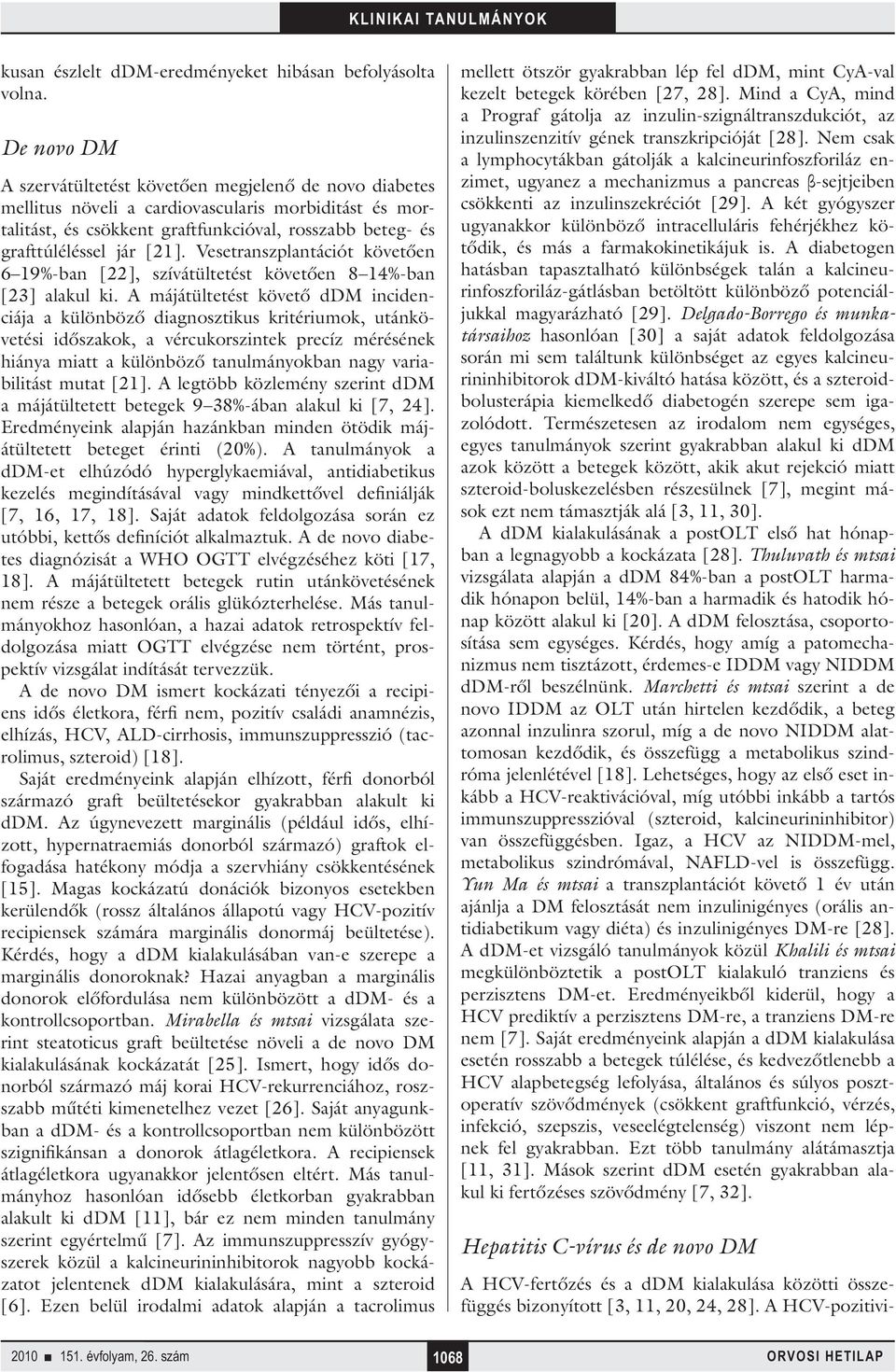 [21]. Vesetranszplantációt követően 6 19%-ban [22], szívátültetést követően 8 14%-ban [23] alakul ki.