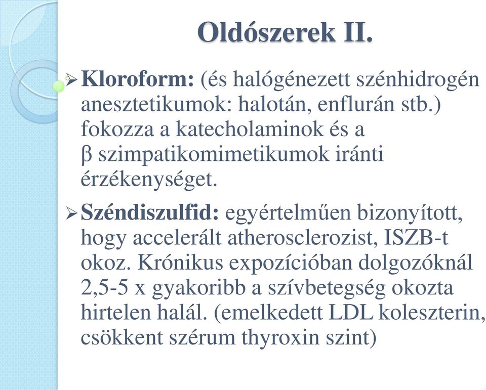 Széndiszulfid: egyértelműen bizonyított, hogy accelerált atherosclerozist, ISZB-t okoz.