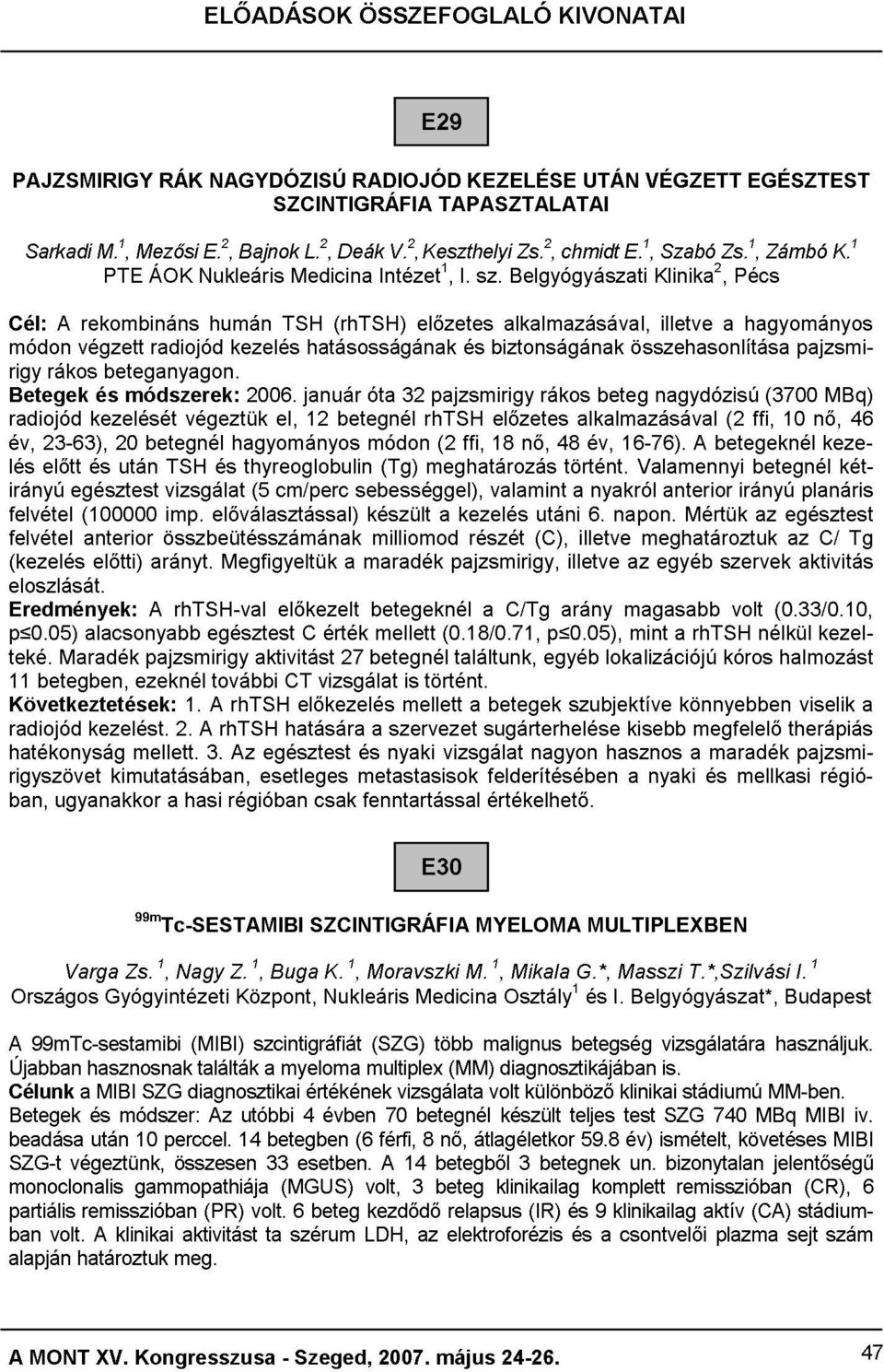 1, Pécs EGÉSZTEST év, radiojód előtt 23-63), kezelését 20 után módszerek: betegnél TSH végeztük hagyományos thyreoglobulin 2006.