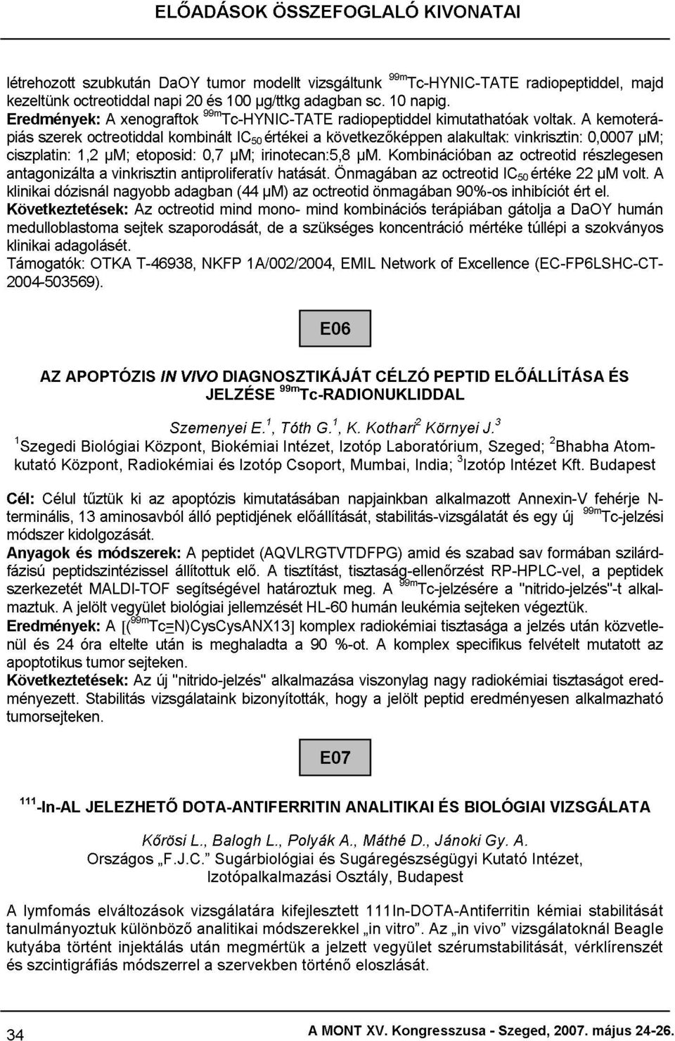 1,2 octreotiddal OTKA a µm; A vinkrisztin nagyobb xenograftok sejtek Az etoposid: T-46938, napi octreotid szaporodását, kombinált adagban antiproliferatív 20 NKFP 0,7 99mTc-HYNIC-TATE és mind 100 µm;