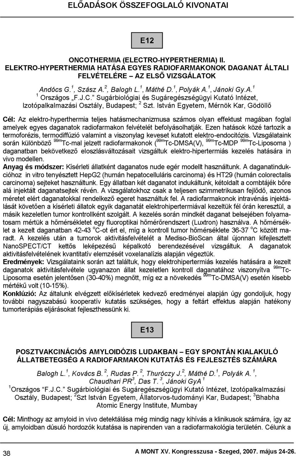 István Egyetem, Mérnök Kar, Gödöllő alá amelyek során daganatban vivo Anyag cióhoz méretet egyes daganatok radiofarmakon felvételét befolyásolhatják.