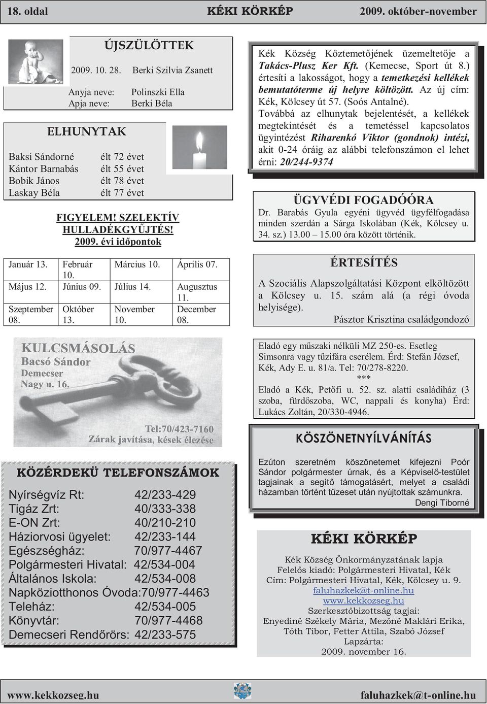 Február Március 10. Április 07. 10. Május 12. Június 09. Július 14. Augusztus 11. Szeptember 08. Október 13. November 10. December 08. Kék Község Köztemet jének üzemeltet je a Takács-Plusz Ker Kft.