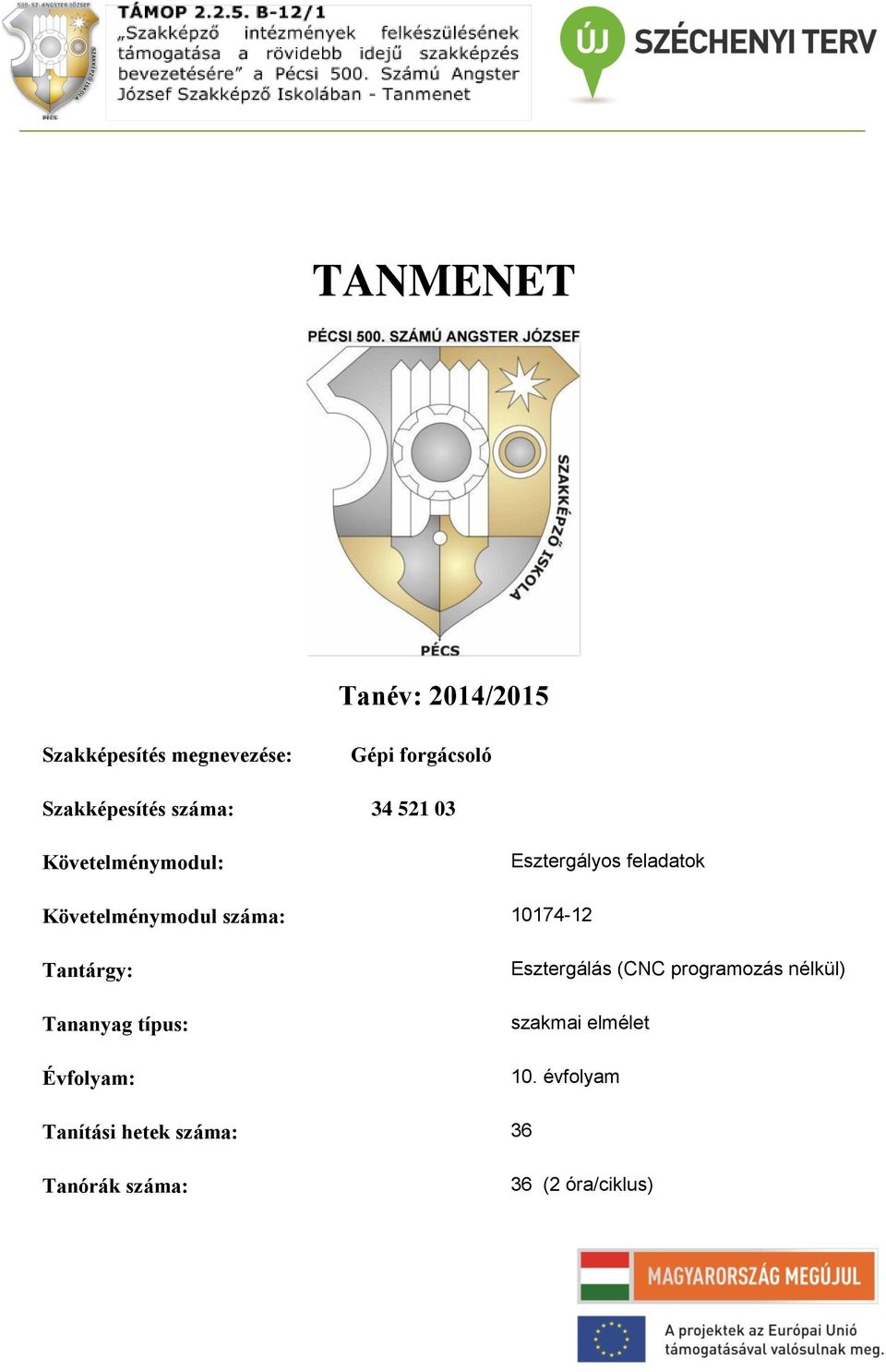 10174-12 Tantárgy: Tananyag típus: Évfolyam: Esztergálás (CNC programozás nélkül)