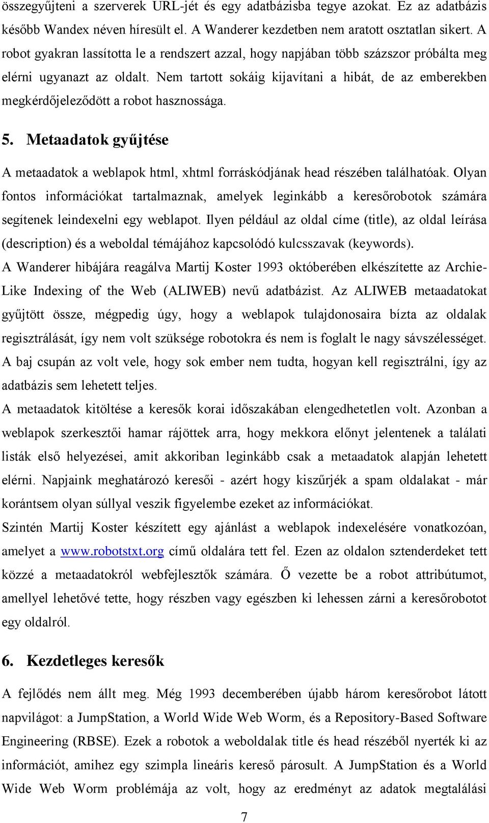 Nem tartott sokáig kijavítani a hibát, de az emberekben megkérdőjeleződött a robot hasznossága. 5. Metaadatok gyűjtése A metaadatok a weblapok html, xhtml forráskódjának head részében találhatóak.