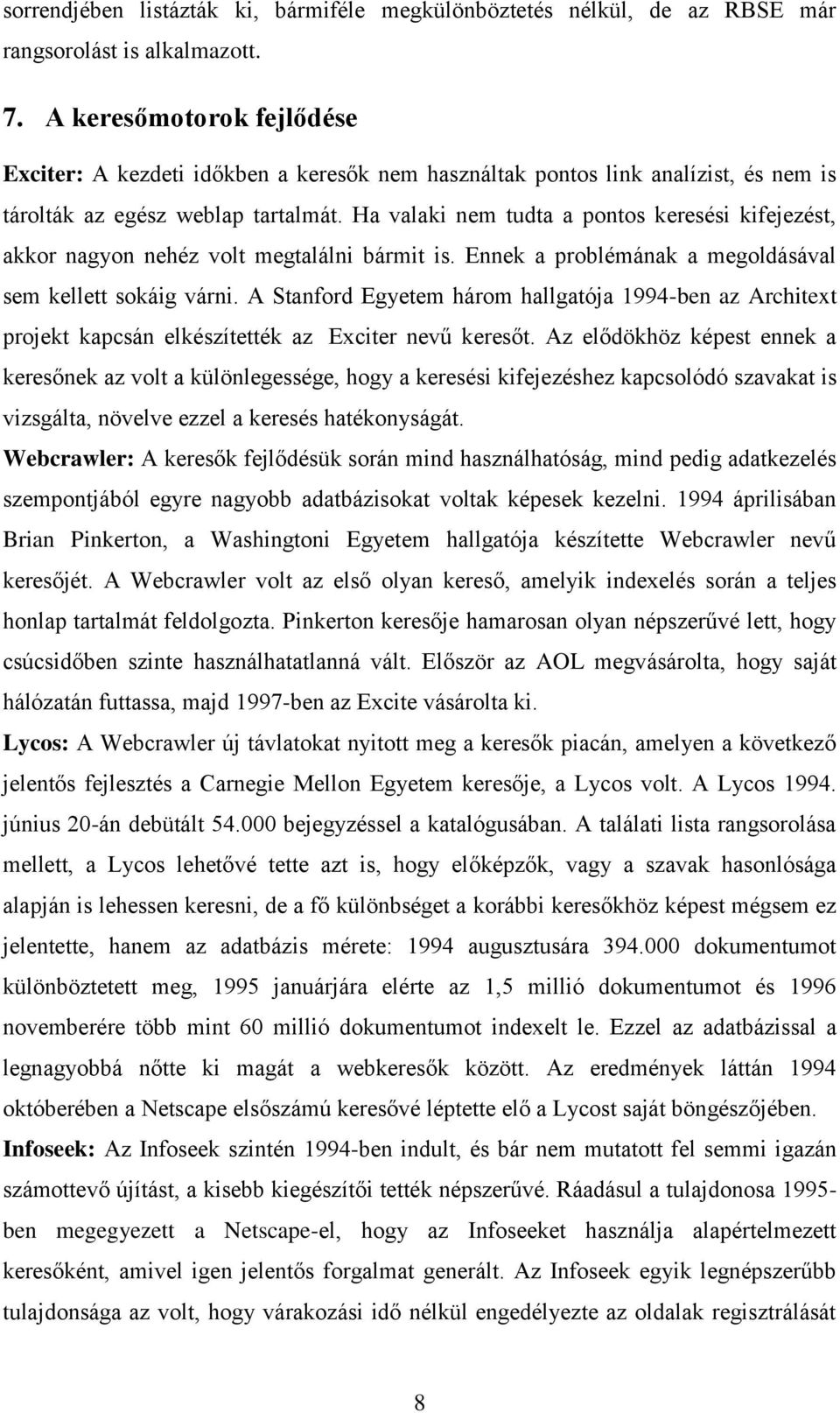 Ha valaki nem tudta a pontos keresési kifejezést, akkor nagyon nehéz volt megtalálni bármit is. Ennek a problémának a megoldásával sem kellett sokáig várni.