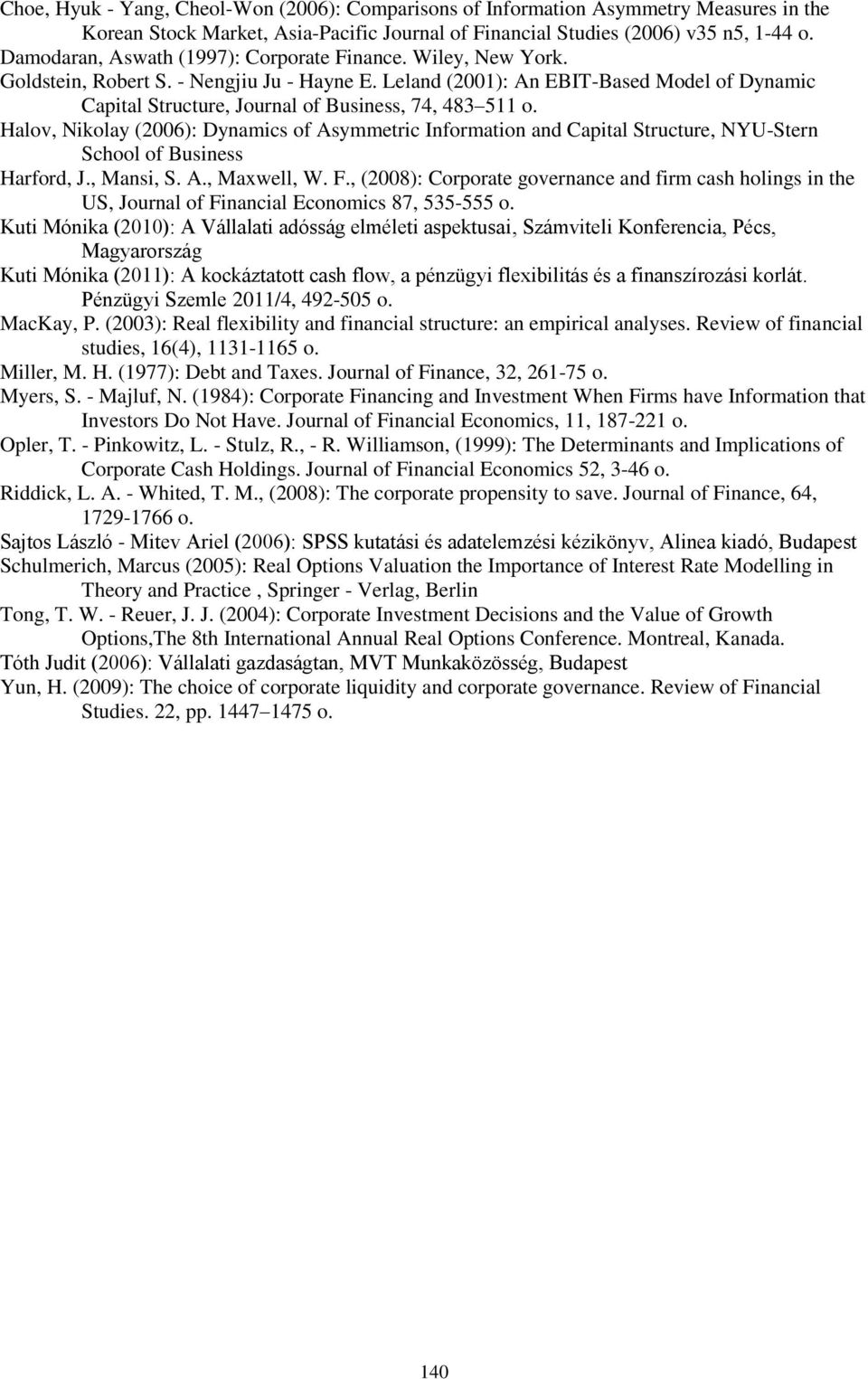 Leland (2001): An EBIT-Based Model of Dynamic Capital Structure, Journal of Business, 74, 483 511 o.