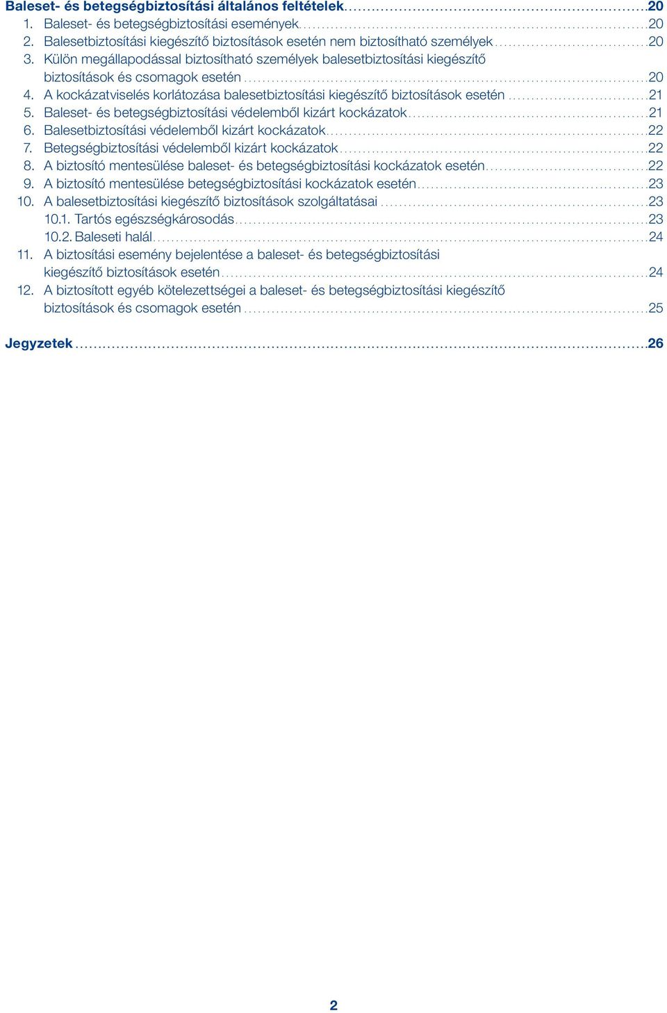 .. 21 5. Baleset- és betegségbiztosítási védelemből kizárt kockázatok... 21 6. Balesetbiztosítási védelemből kizárt kockázatok.... 22 7. Betegségbiztosítási védelemből kizárt kockázatok... 22 8.