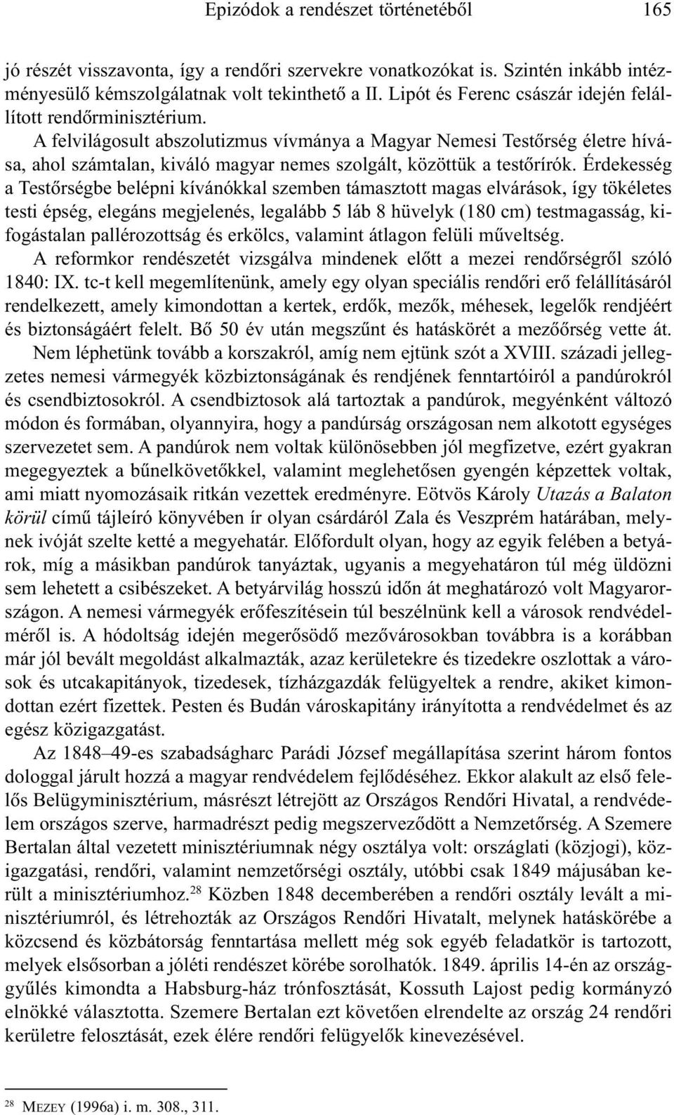 A felvilágosult abszolutizmus vívmánya a Magyar Nemesi Testõrség életre hívása, ahol számtalan, kiváló magyar nemes szolgált, közöttük a testõrírók.