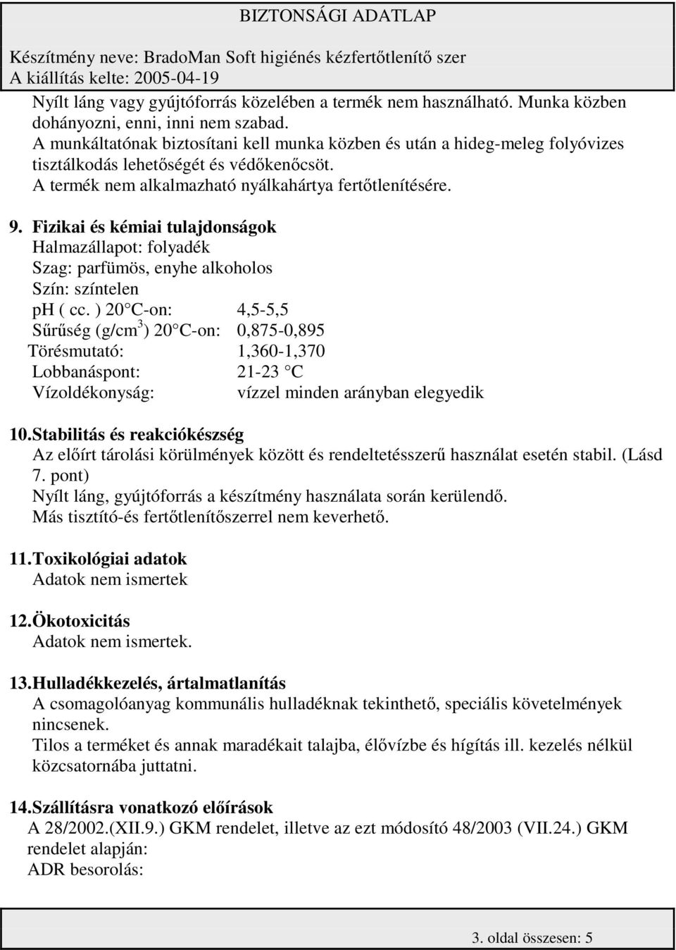 Fizikai és kémiai tulajdonságok Halmazállapot: folyadék Szag: parfümös, enyhe alkoholos Szín: színtelen ph ( cc.