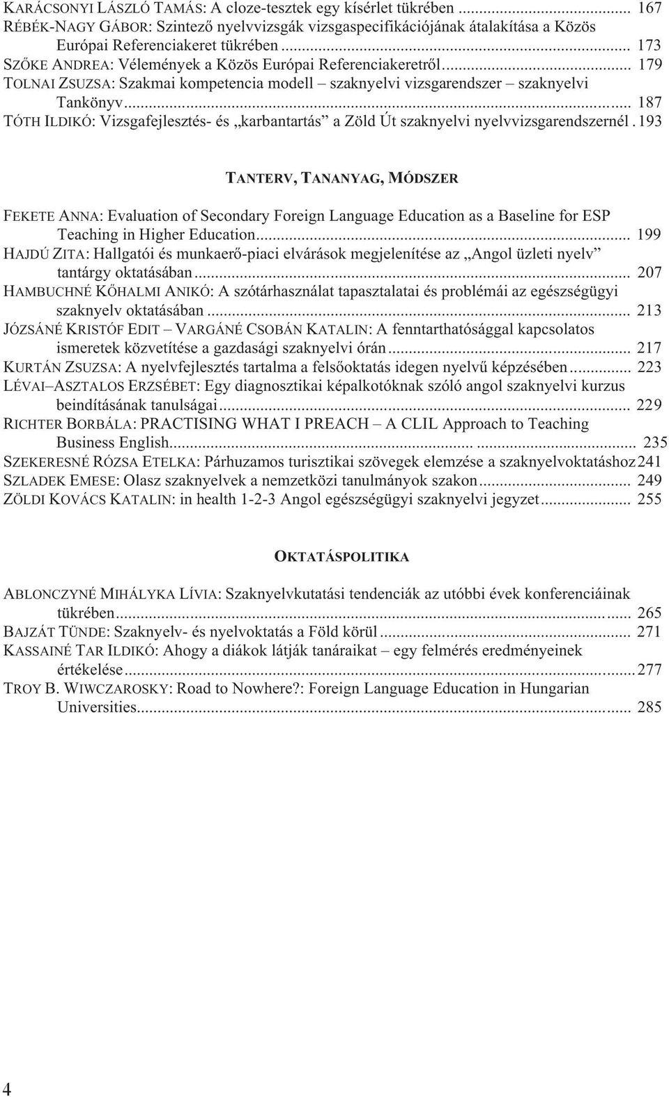 .. 187 TÓTH ILDIKÓ: Vizsgafejlesztés- és karbantartás a Zöld Út szaknyelvi nyelvvizsgarendszernél.