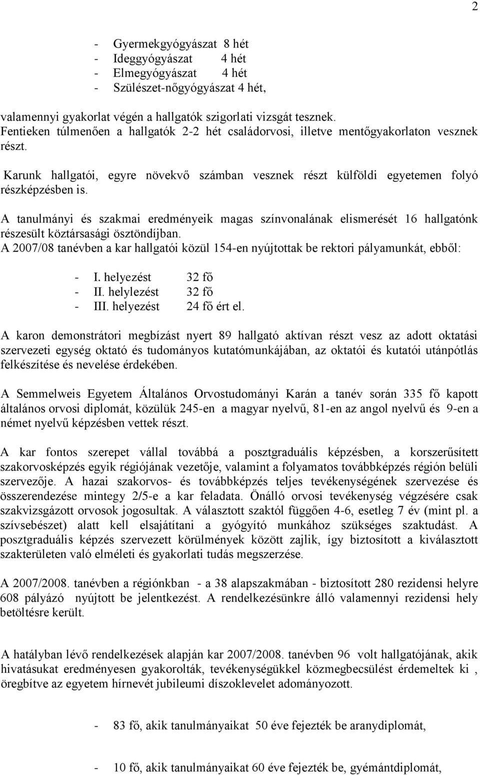 A tanulmányi és szakmai eredményeik magas színvonalának elismerését 16 hallgatónk részesült köztársasági ösztöndíjban.