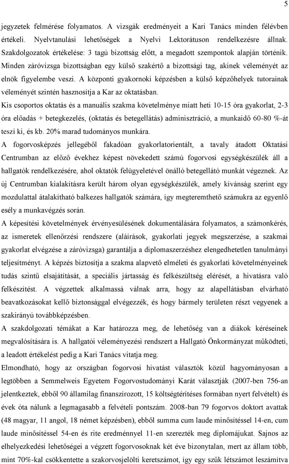 Minden záróvizsga bizottságban egy külső szakértő a bizottsági tag, akinek véleményét az elnök figyelembe veszi.