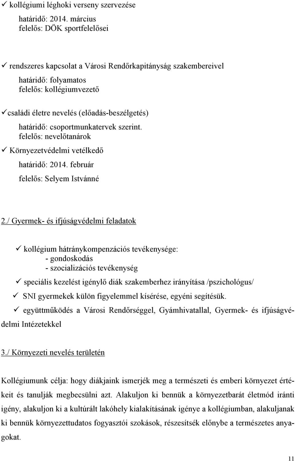 szerint. felelős: nevelőtanárok Környezetvédelmi vetélkedő határidő: 2014. február felelős: Selyem Istvánné 2.