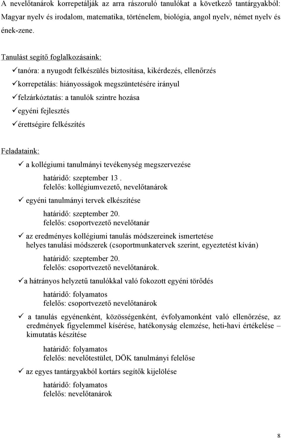 fejlesztés érettségire felkészítés Feladataink: a kollégiumi tanulmányi tevékenység megszervezése határidő: szeptember 13.