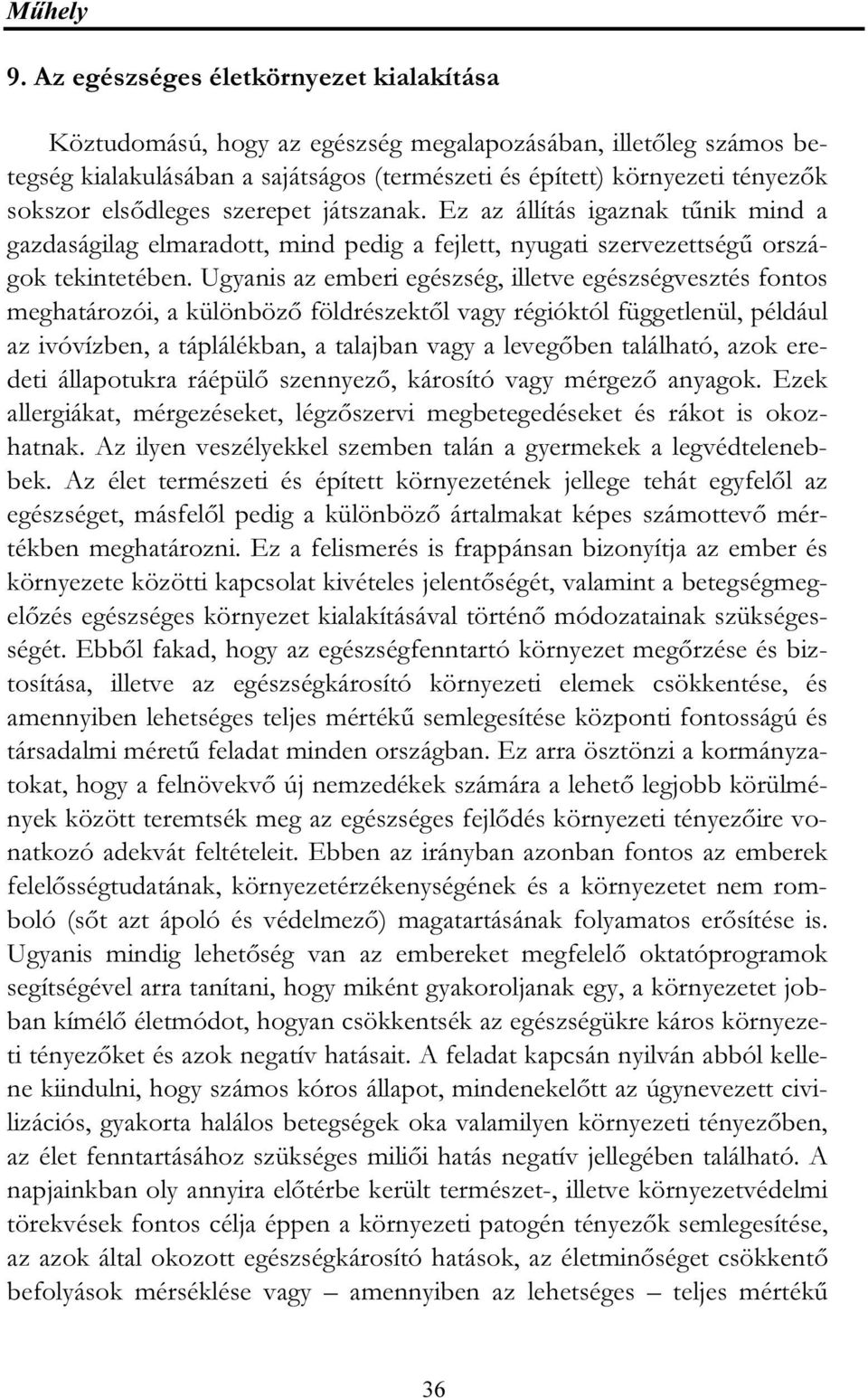 elsődleges szerepet játszanak. Ez az állítás igaznak tűnik mind a gazdaságilag elmaradott, mind pedig a fejlett, nyugati szervezettségű országok tekintetében.