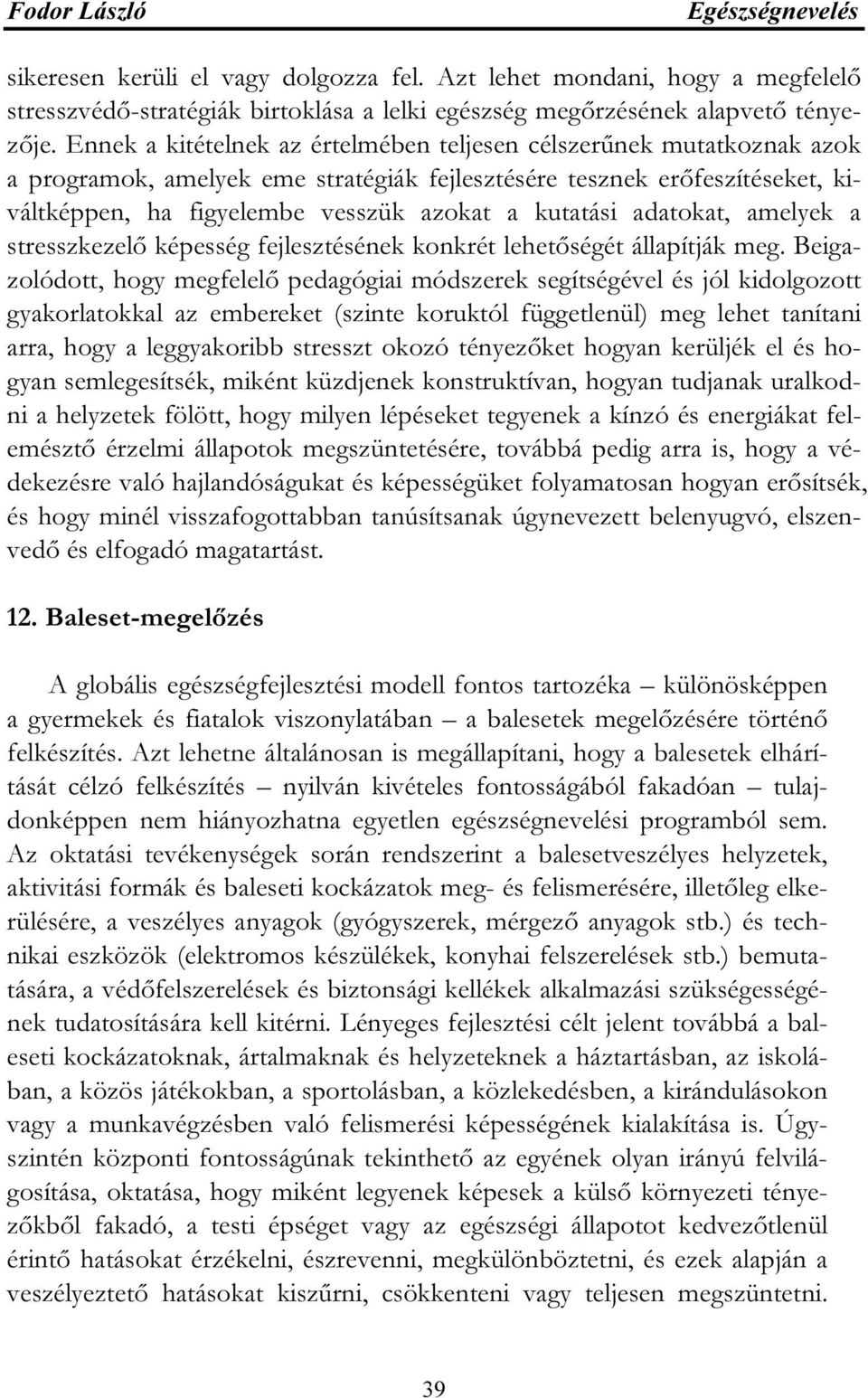 adatokat, amelyek a stresszkezelő képesség fejlesztésének konkrét lehetőségét állapítják meg.