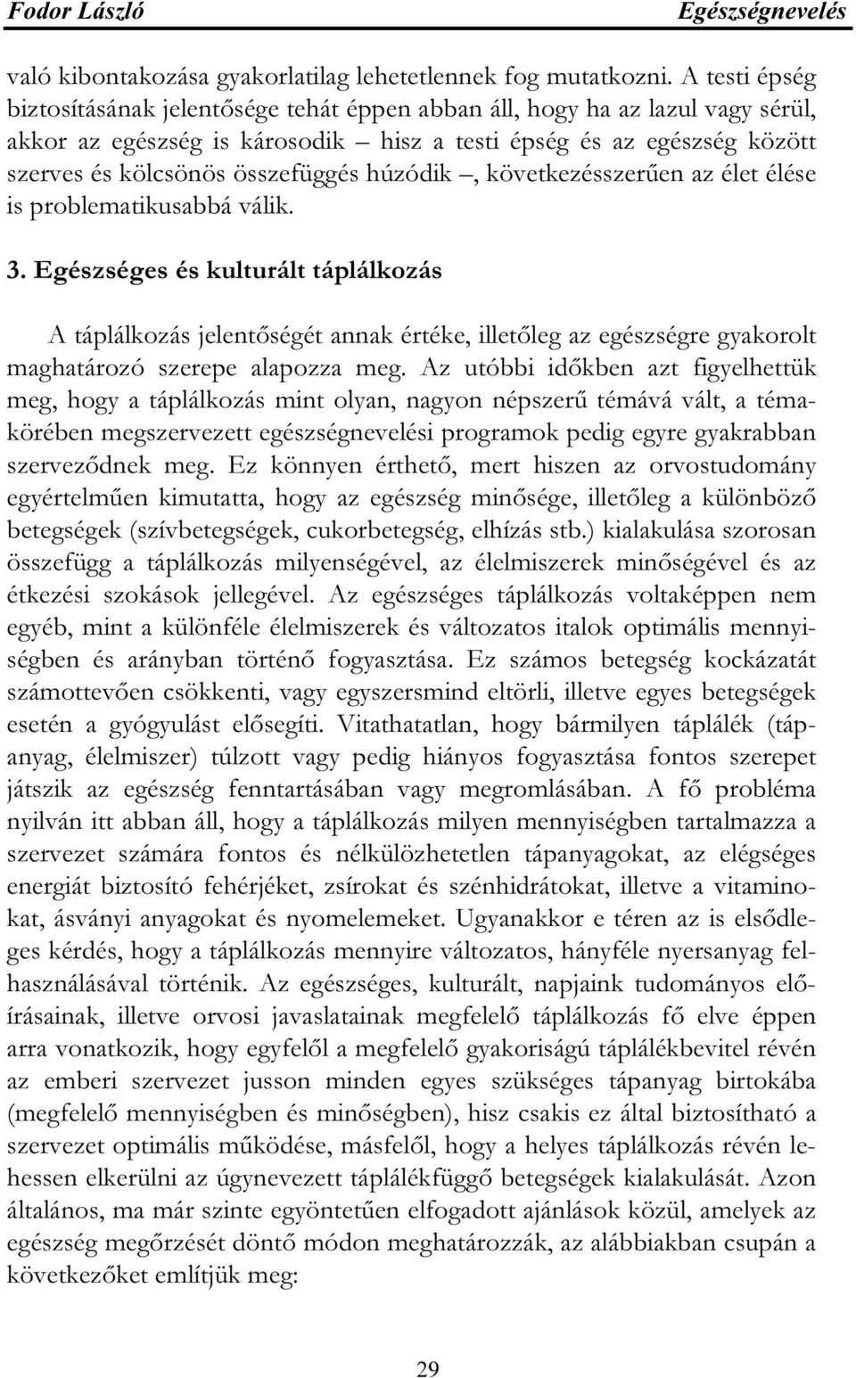 húzódik, következésszerűen az élet élése is problematikusabbá válik. 3.