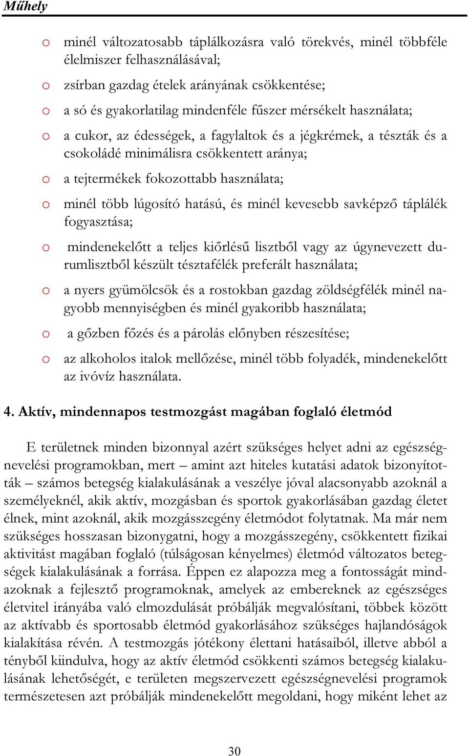 hatású, és minél kevesebb savképző táplálék fogyasztása; o mindenekelőtt a teljes kiőrlésű lisztből vagy az úgynevezett durumlisztből készült tésztafélék preferált használata; o a nyers gyümölcsök és