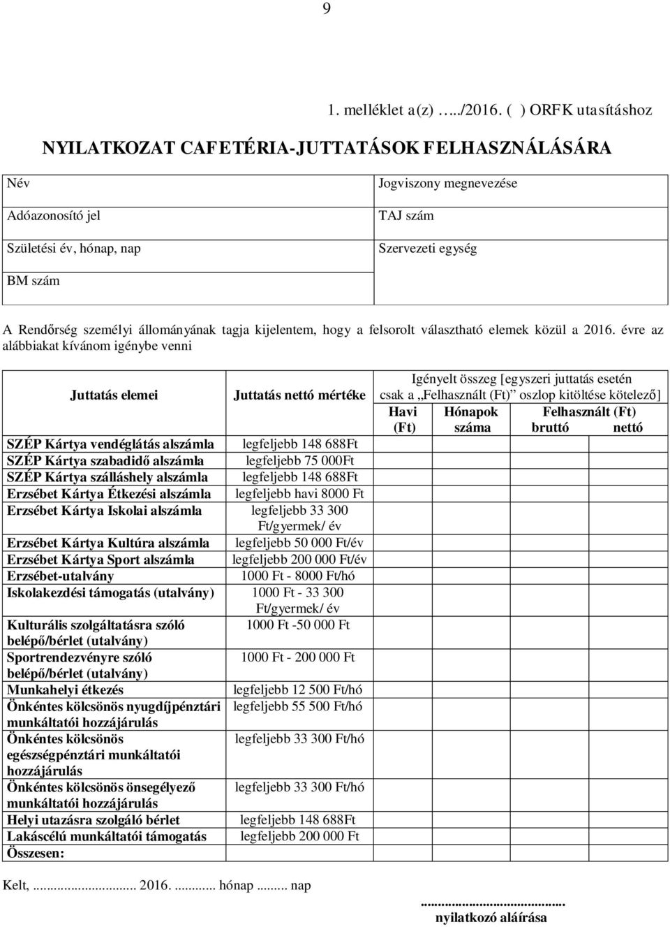 állományának tagja kijelentem, hogy a felsorolt választható elemek közül a 2016.