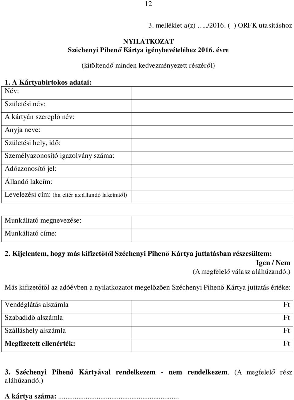 évre (kitöltendő minden kedvezményezett részéről) Munkáltató megnevezése: Munkáltató címe: 2.