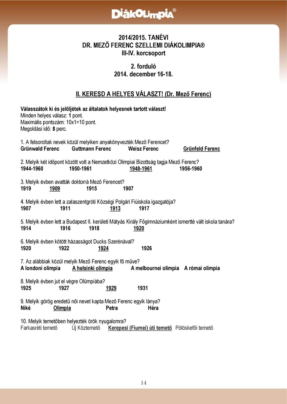 Melyik két időpont között volt a Nemzetközi Olimpiai Bizottság tagja Mező Ferenc? 1944-1960 1950-1961 1948-1961 1956-1960 3. Melyik évben avatták doktorrá Mező Ferencet? 1919 1909 1915 1907 4.