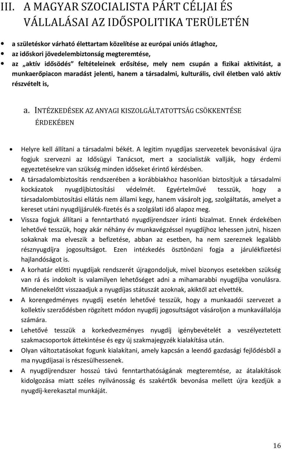 INTÉZKEDÉSEK AZ ANYAGI KISZOLGÁLTATOTTSÁG CSÖKKENTÉSE ÉRDEKÉBEN Helyre kell állítani a társadalmi békét.