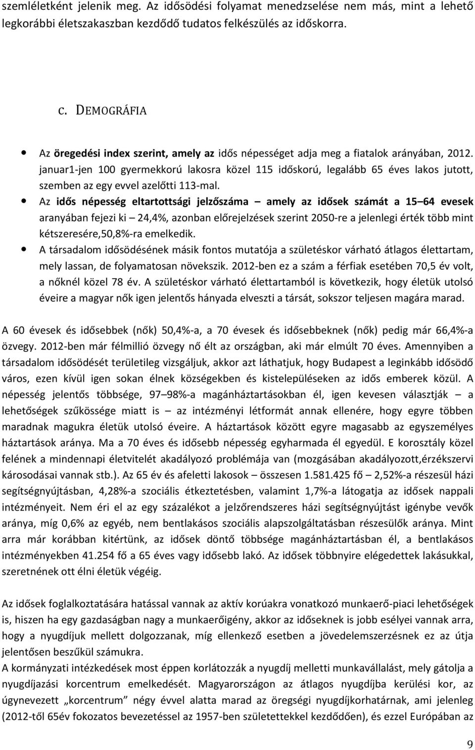 januar1-jen 100 gyermekkorú lakosra közel 115 időskorú, legalább 65 éves lakos jutott, szemben az egy evvel azelőtti 113-mal.