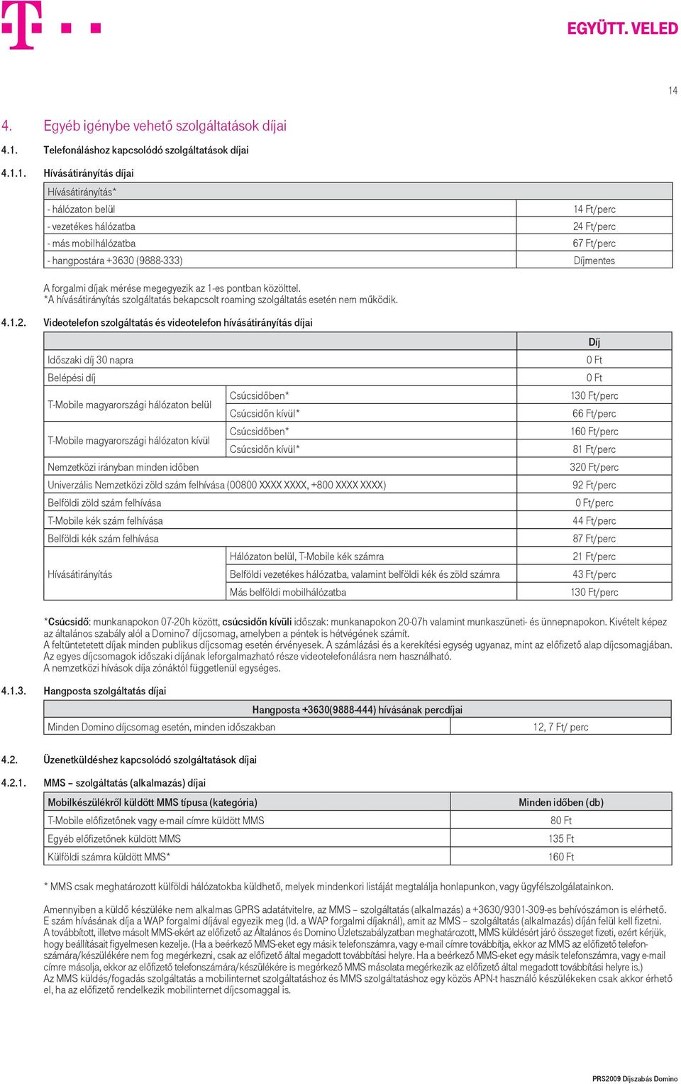 *A hívásátirányítás szolgáltatás bekapcsolt roaming szolgáltatás esetén nem működik. 4.1.2.