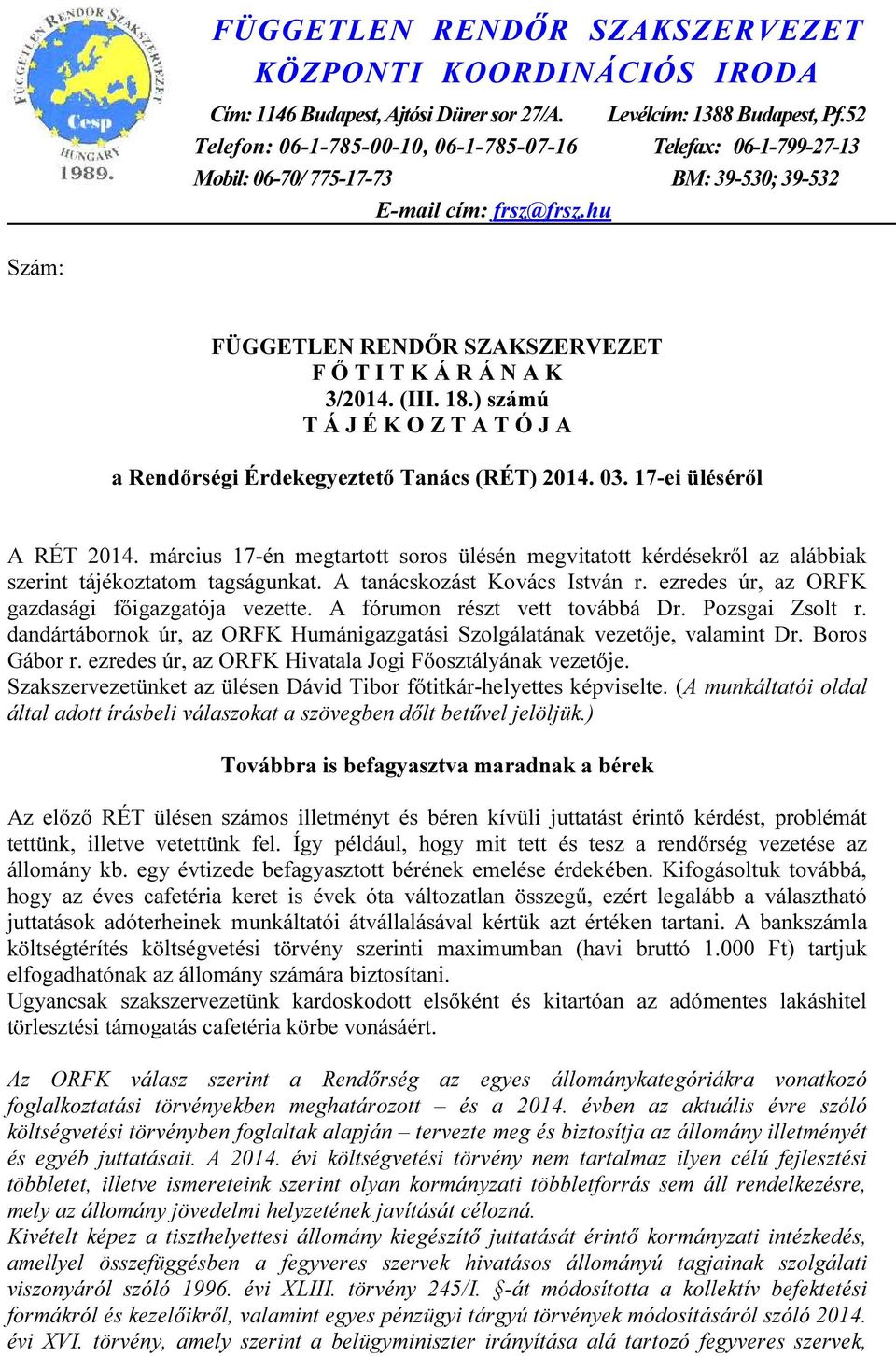 hu Szám: FÜGGETLEN RENDŐR SZAKSZERVEZET F Ő T I T K Á R Á N A K 3/2014. (III. 18.) számú T Á J É K O Z T A T Ó J A a Rendőrségi Érdekegyeztető Tanács (RÉT) 2014. 03. 17-ei üléséről A RÉT 2014.