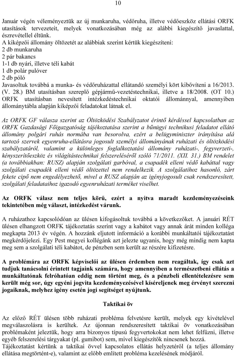 védőruházattal ellátandó személyi kört kibővíteni a 16/2013. (V. 28.) BM utasításban szereplő gépjármű-vezetéstechnikai, illetve a 18/2008. (OT 10.