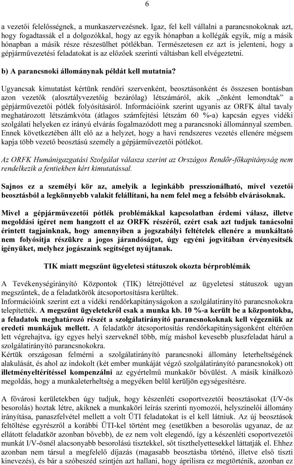 Természetesen ez azt is jelenteni, hogy a gépjárművezetési feladatokat is az előzőek szerinti váltásban kell elvégeztetni. b) A parancsnoki állománynak példát kell mutatnia?