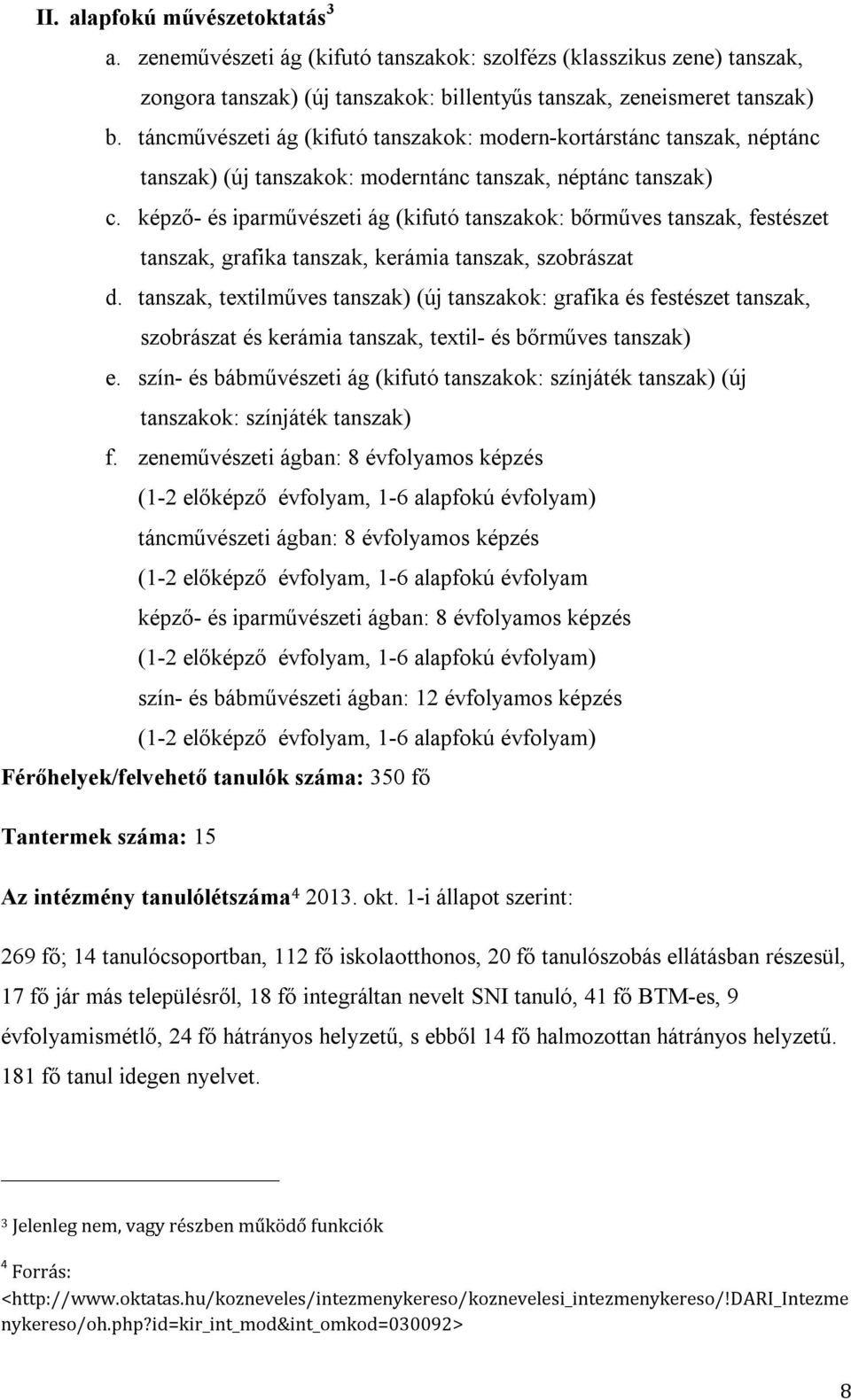 képző- és iparművészeti ág (kifutó tanszakok: bőrműves tanszak, festészet tanszak, grafika tanszak, kerámia tanszak, szobrászat d.