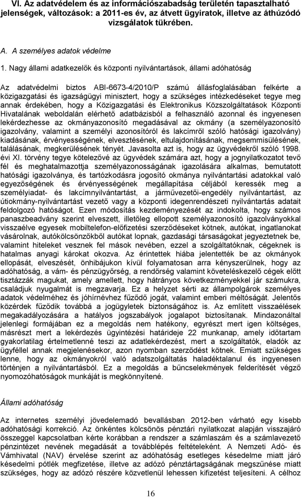 szükséges intézkedéseket tegye meg annak érdekében, hogy a Közigazgatási és Elektronikus Közszolgáltatások Központi Hivatalának weboldalán elérhető adatbázisból a felhasználó azonnal és ingyenesen