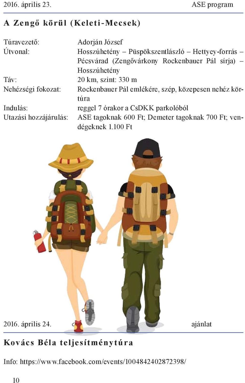 Rockenbauer Pál sírja) Hosszúhetény Táv: 20 km, szint: 330 m Nehézségi fokozat: Rockenbauer Pál emlékére, szép, közepesen nehéz