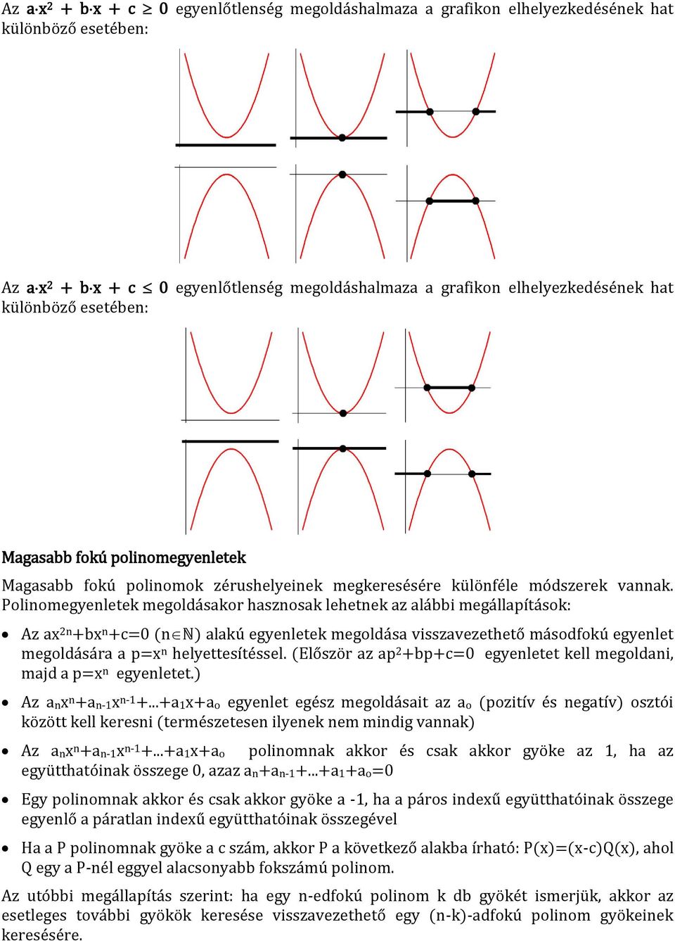 Polinomegyenletek megoldásakor hasznosak lehetnek az alábbi megálla ítások: Az ax 2n +bx n +c=0 (n ) alakú egyenletek megoldása visszavezethető másodfokú egyenlet megoldására a n helyettesítéssel.